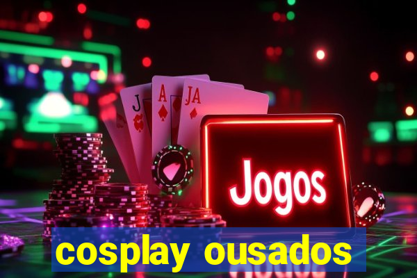 cosplay ousados